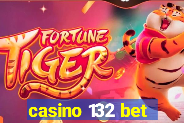 casino 132 bet